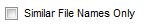 7. Similar File Names Only check
