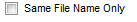 9. Same File Name Only check