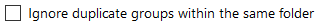 8. Ignore duplicate groups within the same folder