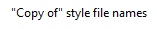 23. "Copy of" style file names