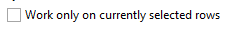 7. Work only on currently selected rows (Option)